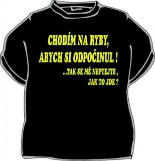 Tričko - Chodím na ryby, abych si odpočinul.