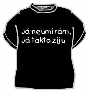 Tričko s nápisem - (Já neumírám)