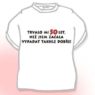 Tričko výročí - Trvalo mi 50 let
